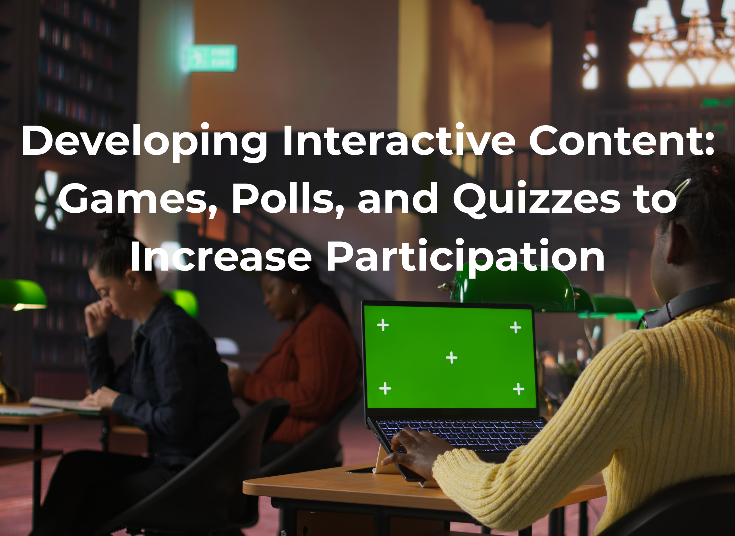 Developing Interactive Content: Games, Polls, and Quizzes to Increase Participation