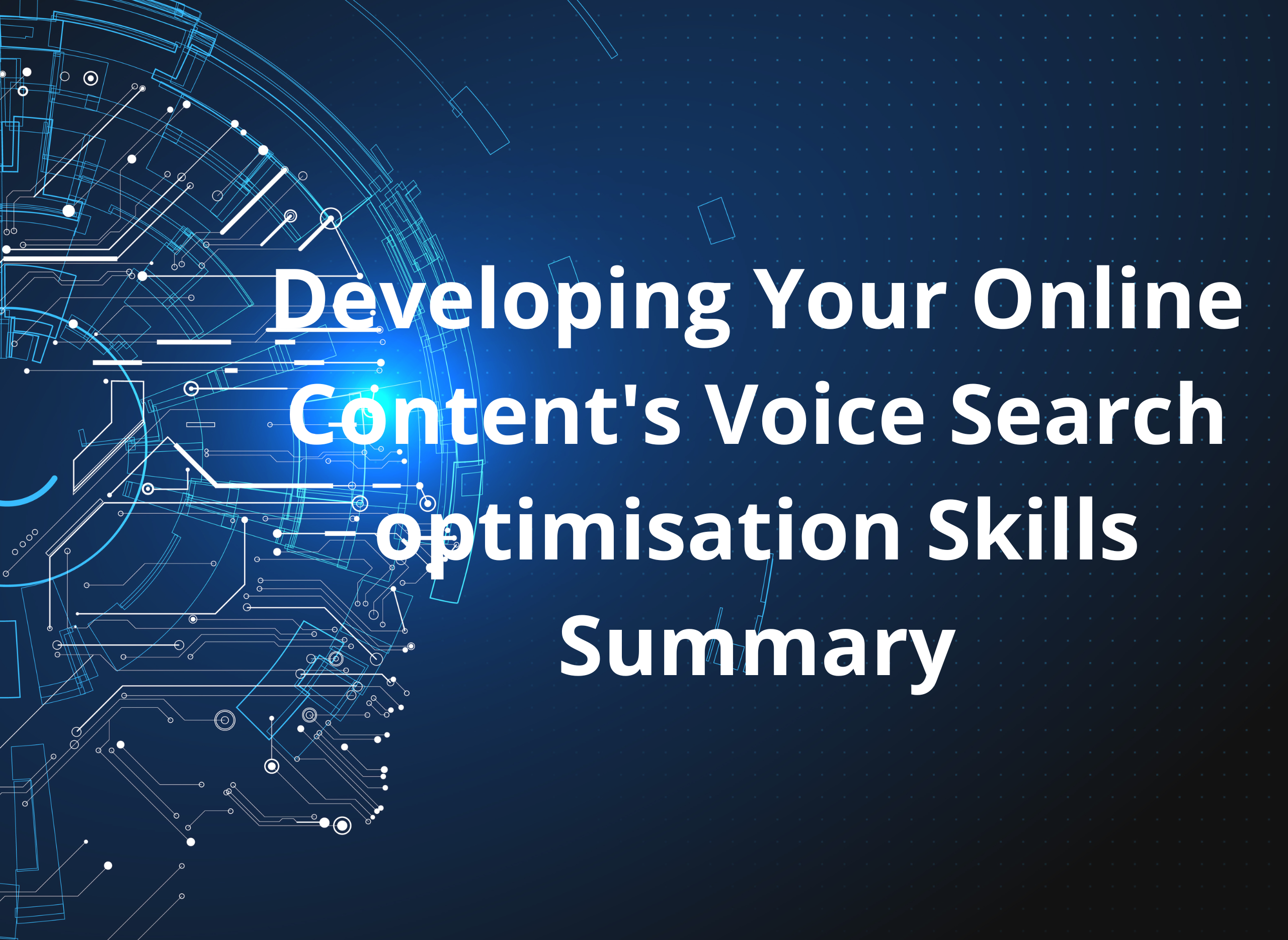 Developing Your Online Content’s Voice Search optimisation Skills Summary