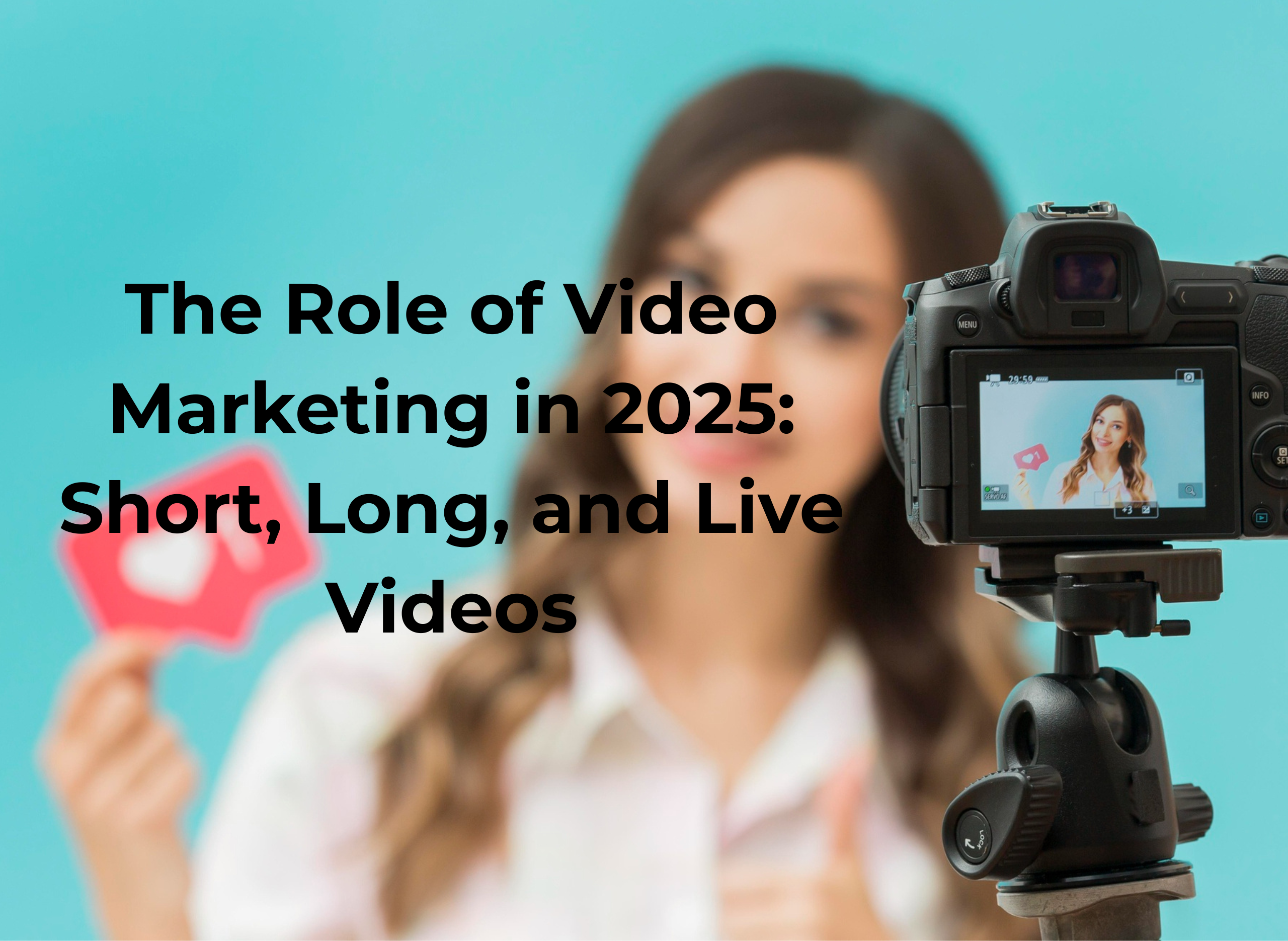 The Role of Video Marketing in 2025: Short, Long, and Live Videos
