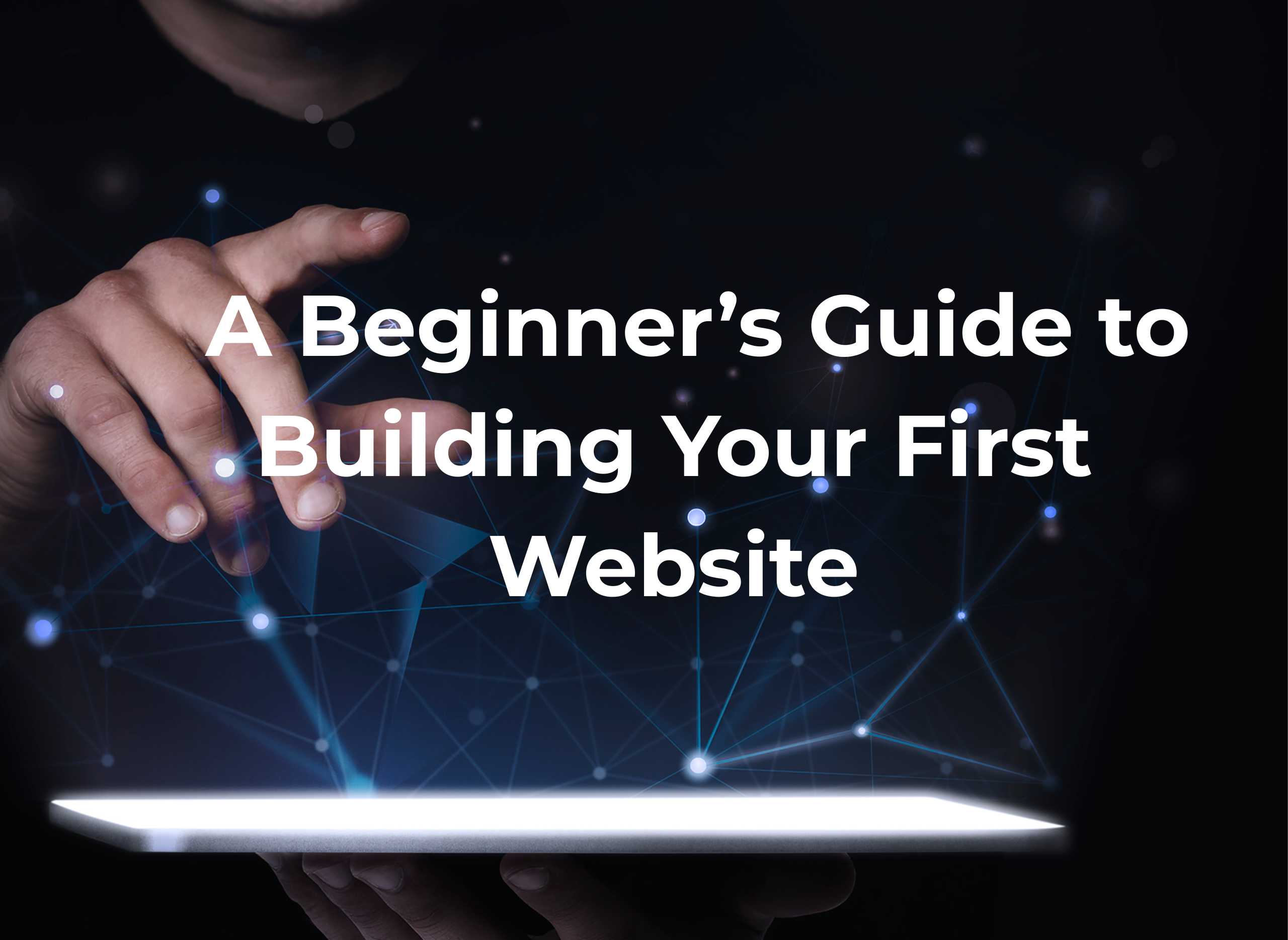 A Beginner’s Guide to Building Your First Website